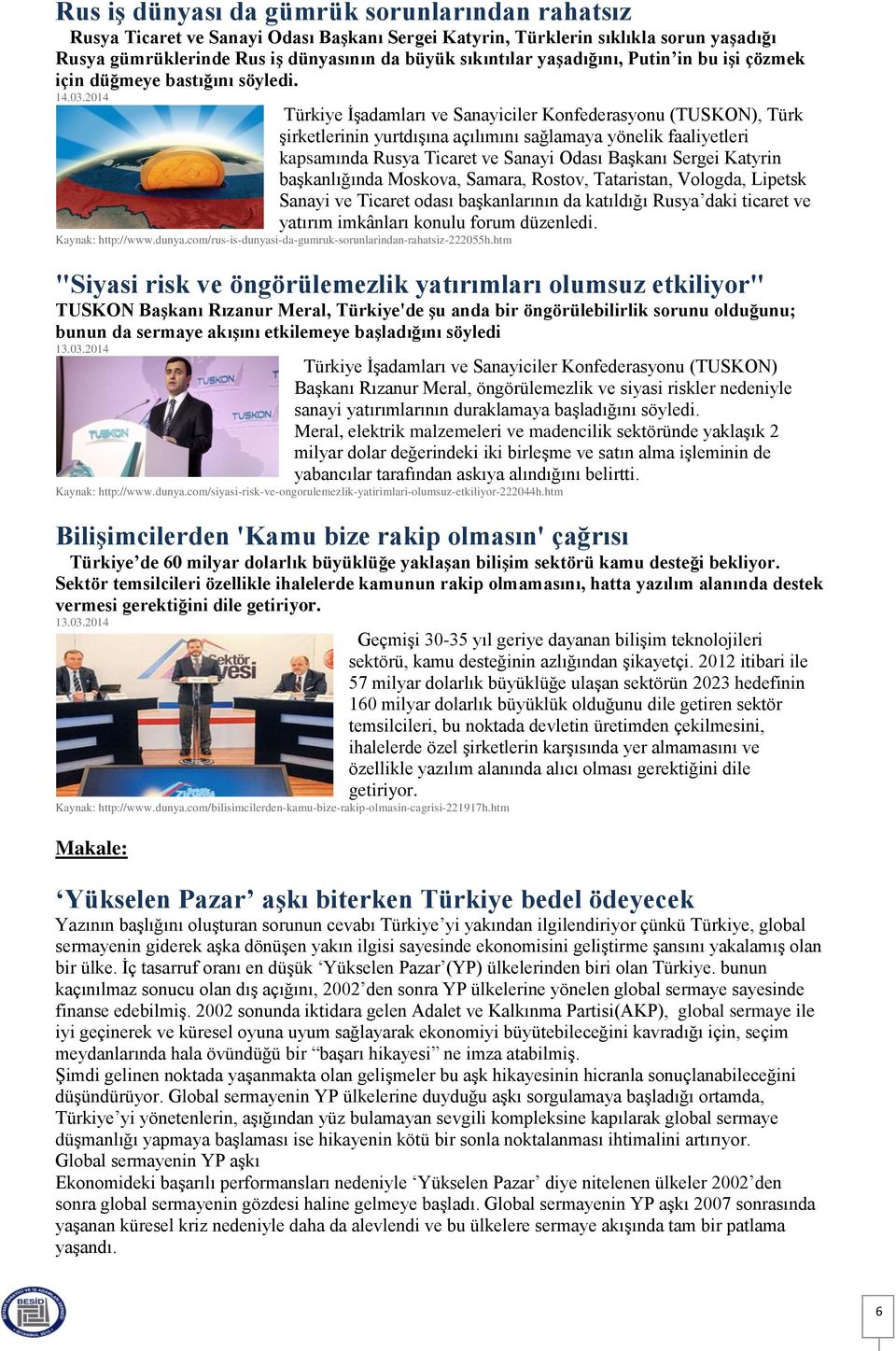 Türkiye İşadamları ve Sanayiciler Konfederasyonu (TUSKON), Türk şirketlerinin yurtdışına açılımını sağlamaya yönelik faaliyetleri kapsamında Rusya Ticaret ve Sanayi Odası Başkanı Sergei Katyrin