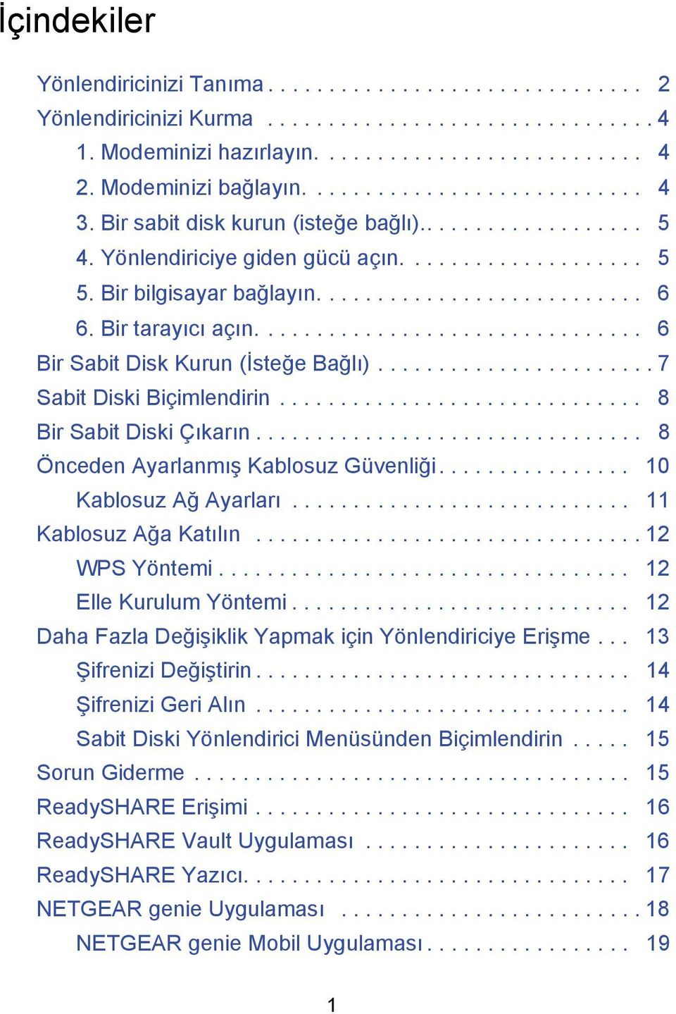 Bir tarayıcı açın................................ 6 Bir Sabit Disk Kurun (İsteğe Bağlı)....................... 7 Sabit Diski Biçimlendirin.............................. 8 Bir Sabit Diski Çıkarın.