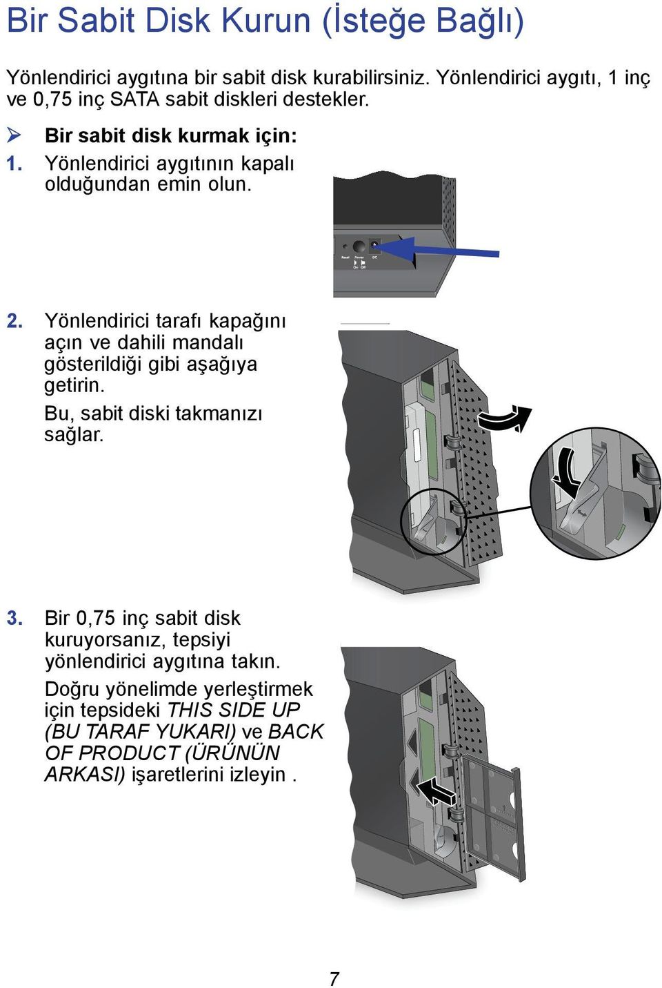 Yönlendirici aygıtının kapalı olduğundan emin olun. 2. Yönlendirici tarafı kapağını açın ve dahili mandalı gösterildiği gibi aşağıya getirin.