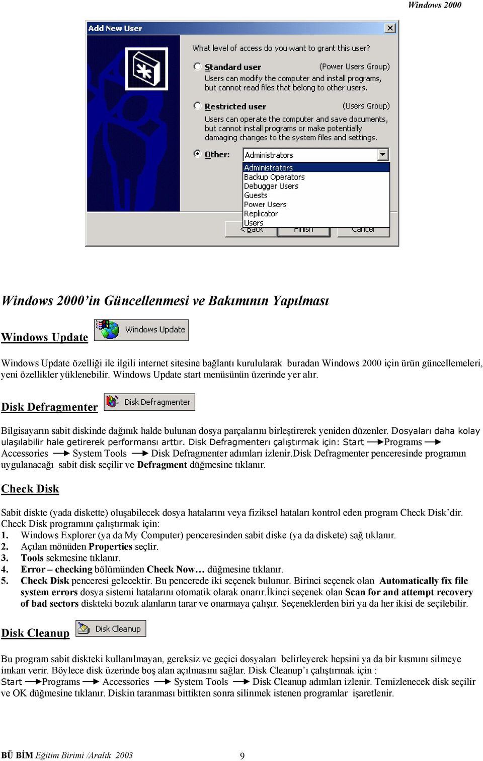 Dosyaları daha kolay ulaşılabilir hale getirerek performansı arttır. Disk Defragmenterı çalıştırmak için: Start Programs Accessories System Tools Disk Defragmenter adımları izlenir.