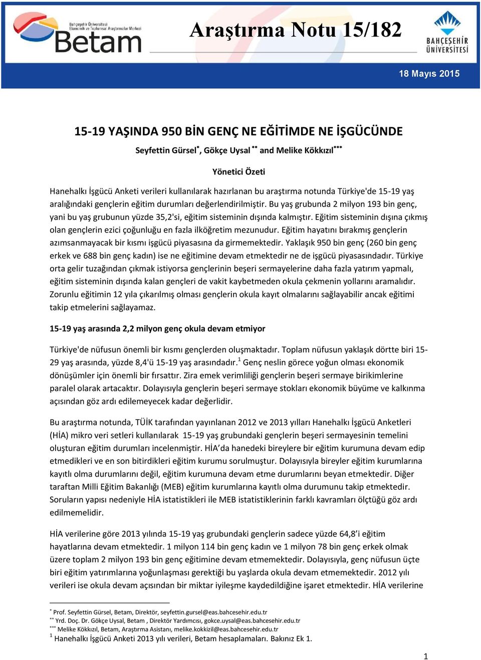 Bu yaş grubunda 2 milyon 193 bin genç, yani bu yaş grubunun yüzde 35,2'si, eğitim sisteminin dışında kalmıştır.