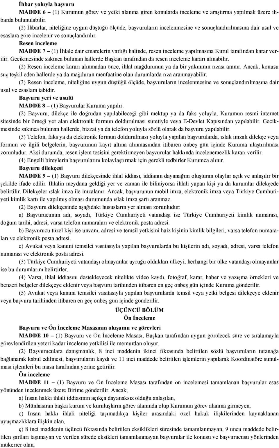 Resen inceleme MADDE 7 (1) İhlale dair emarelerin varlığı halinde, resen inceleme yapılmasına Kurul tarafından karar verilir.