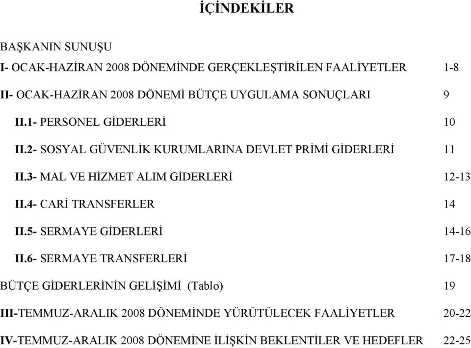 3- MAL VE HİZMET ALIM GİDERLERİ 12-13 II.4- CARİ TRANSFERLER 14 II.5- SERMAYE GİDERLERİ 14-16 II.