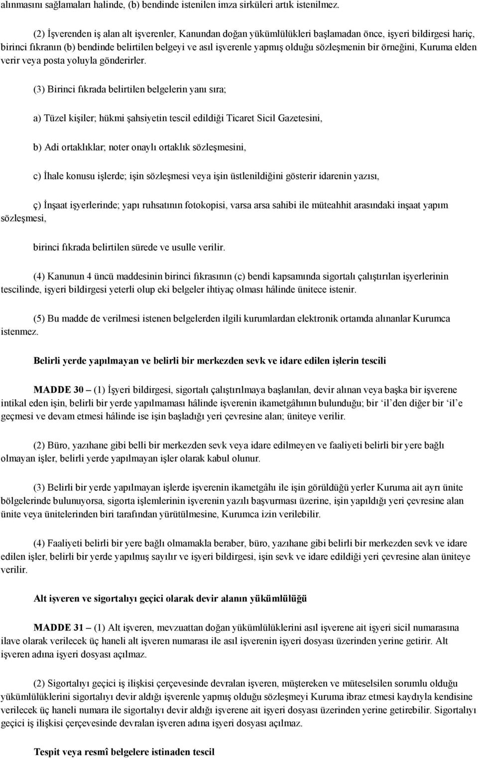 sözleşmenin bir örneğini, Kuruma elden verir veya posta yoluyla gönderirler.