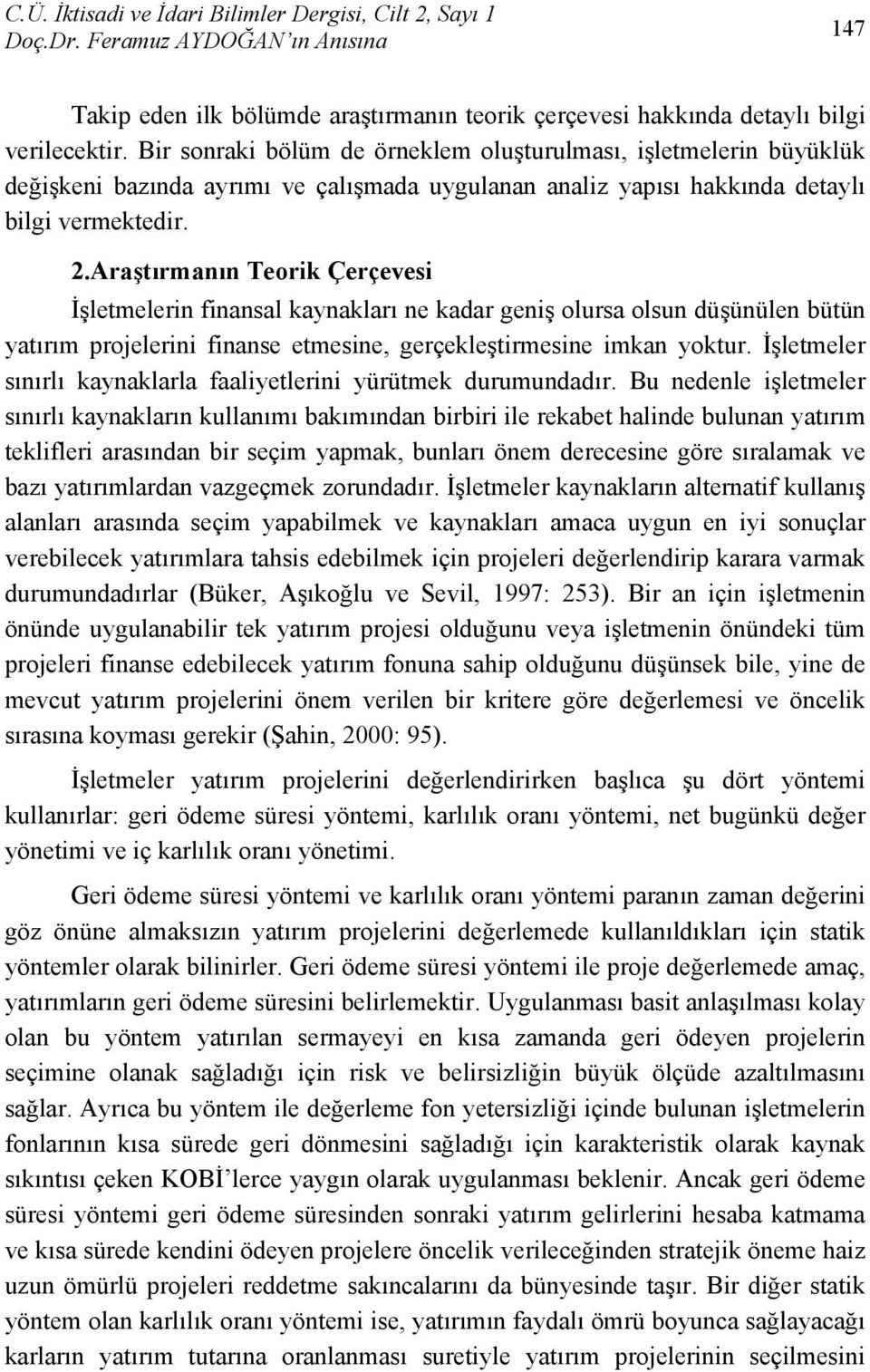 Araştırmanın Teorik Çerçevesi İşletmelerin finansal kaynakları ne kadar geniş olursa olsun düşünülen bütün yatırım projelerini finanse etmesine, gerçekleştirmesine imkan yoktur.