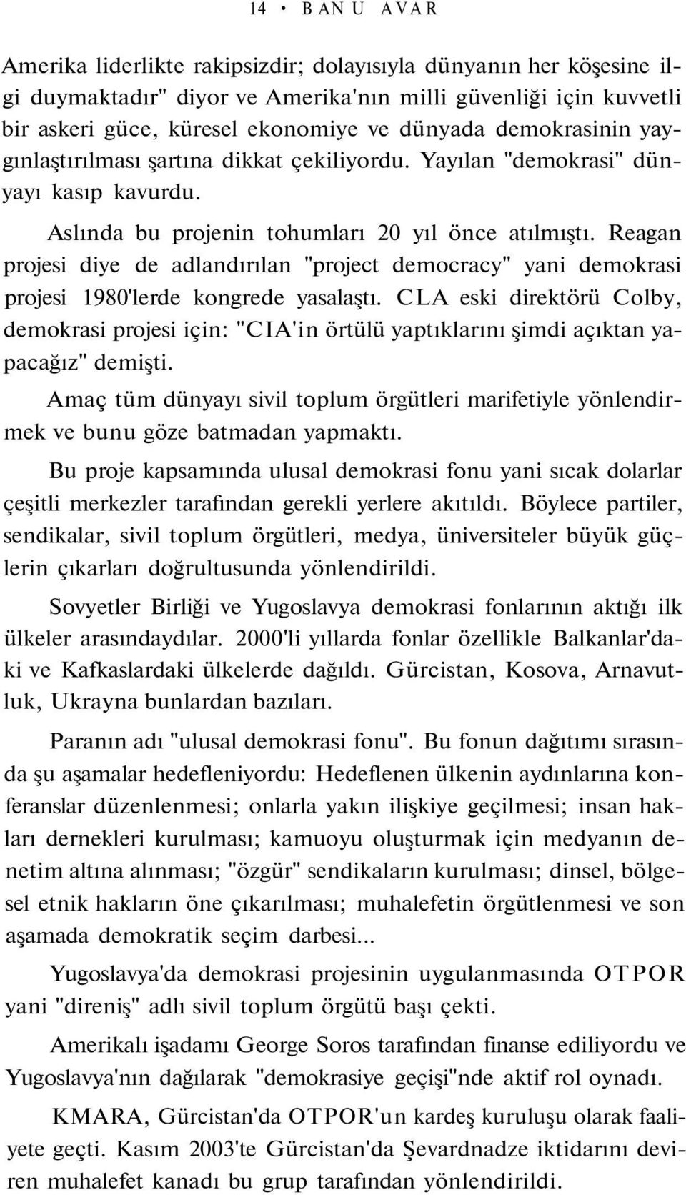 Reagan projesi diye de adlandırılan "project democracy" yani demokrasi projesi 1980'lerde kongrede yasalaştı.