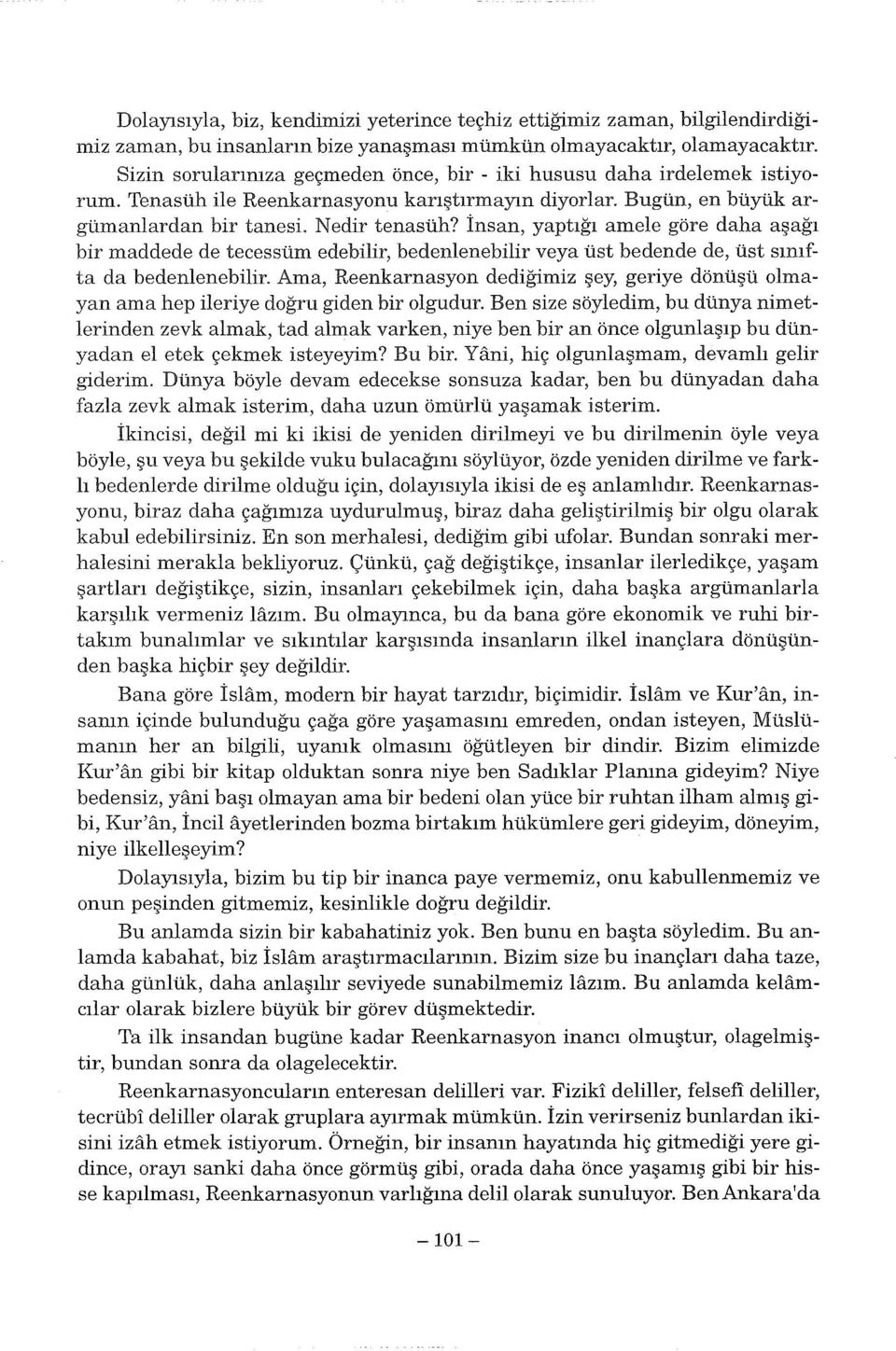 İnsan, yaptığı arnele göre daha aşağı bir maddede de tecessüm edebilir, bedenlenebilir veya üst bedende de, üst sınıfta da bedenlenebilir.