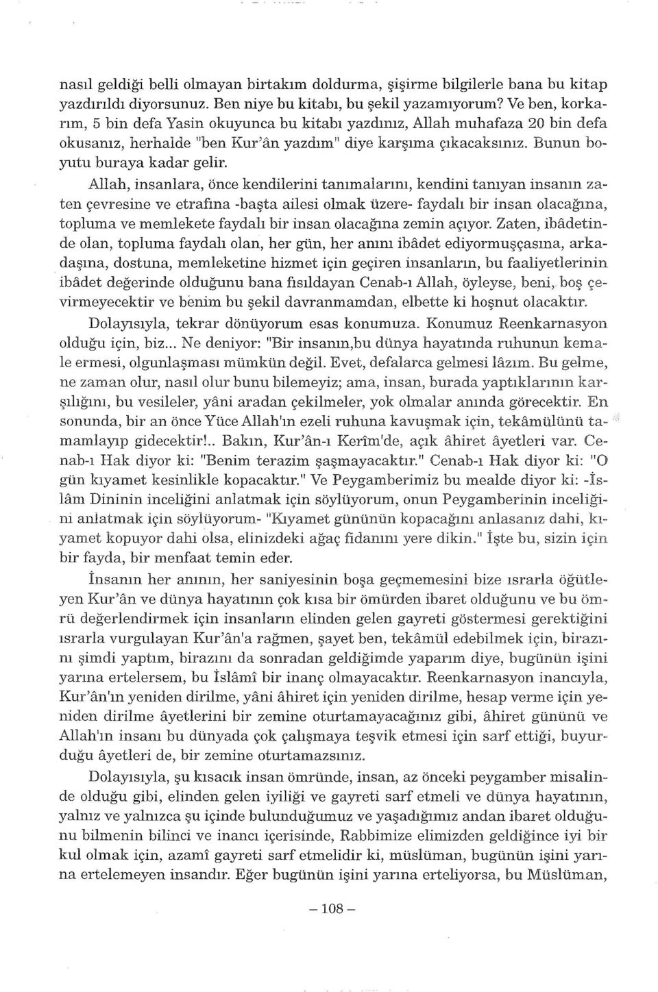 Allah, insanlara, önce kendilerini tanımalarım, kendini tanıyan insanın zaten çevresine ve etrafına -başta ailesi olmak üzere- faydalı bir insan olacağına, topluma ve memlekete faydalı bir insan