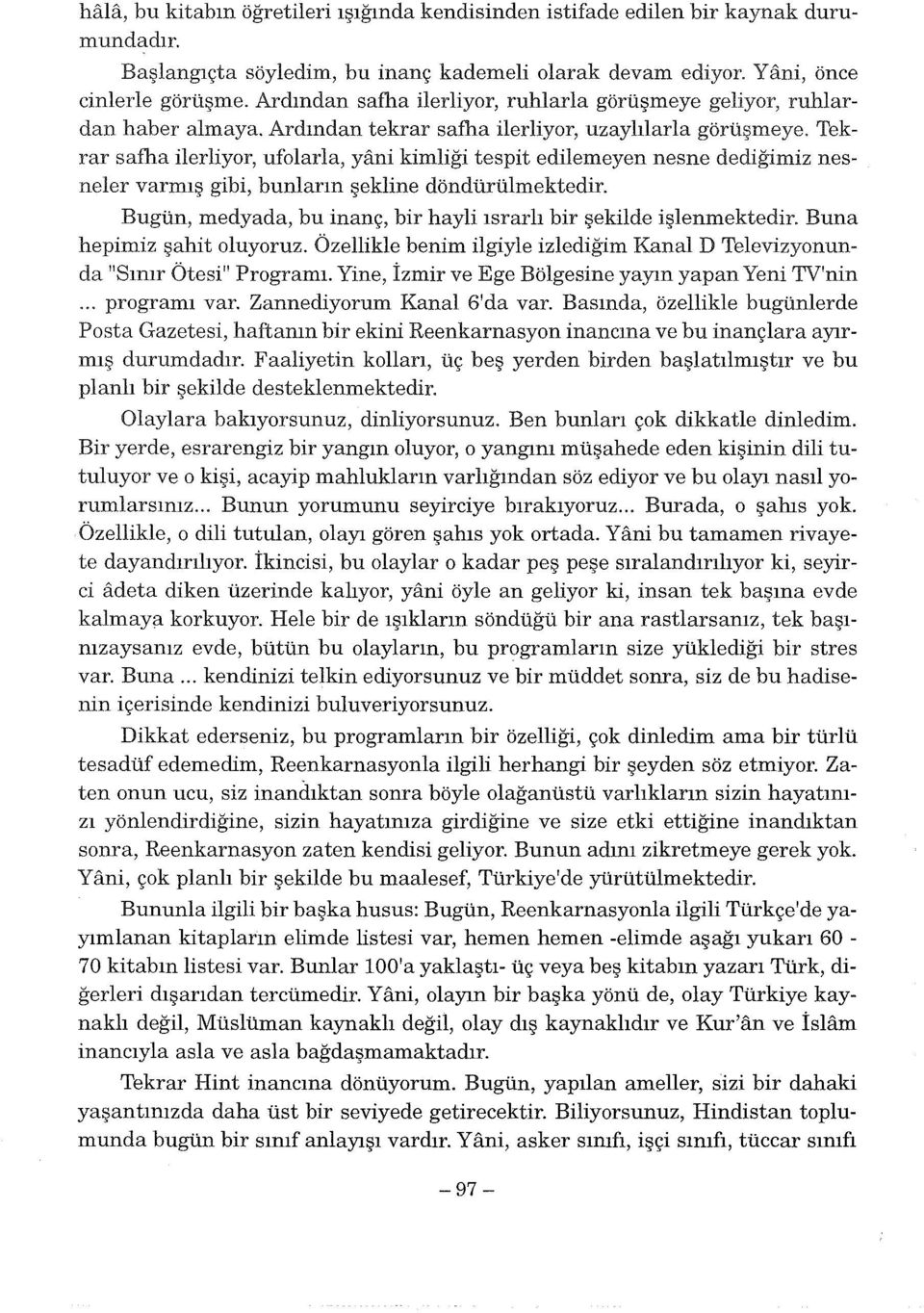 Tekrar safha ilerliyor, ufolarla, yani kimliği tespit edilemeyen nesne dediğimiz nesneler varmış gibi, bunların şekline döndürülmektedir.