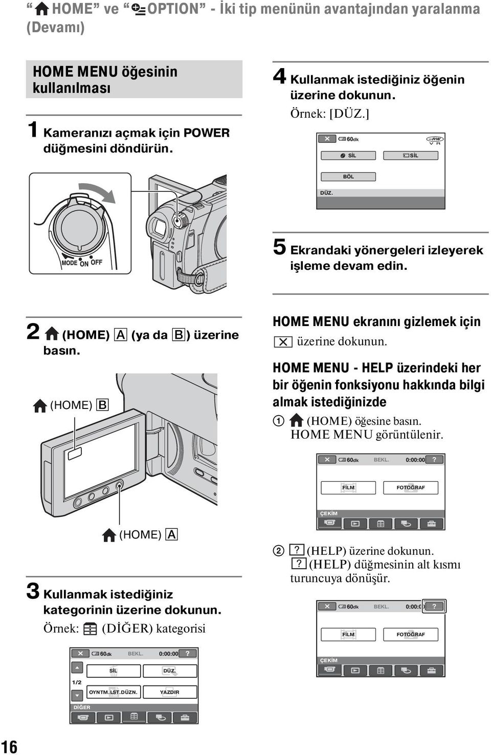 HOME MENU - HELP üzerindeki her bir öğenin fonksiyonu hakkında bilgi almak istediğinizde 1 (HOME) öğesine basın. HOME MENU görüntülenir. dk BEKL.