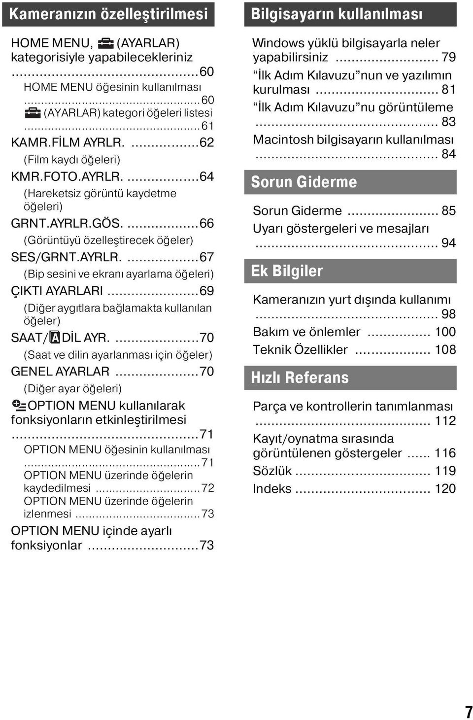 ..69 (Diğer aygıtlara bağlamakta kullanılan öğeler) SAAT/ DİL AYR....70 (Saat ve dilin ayarlanması için öğeler) GENEL AYARLAR.