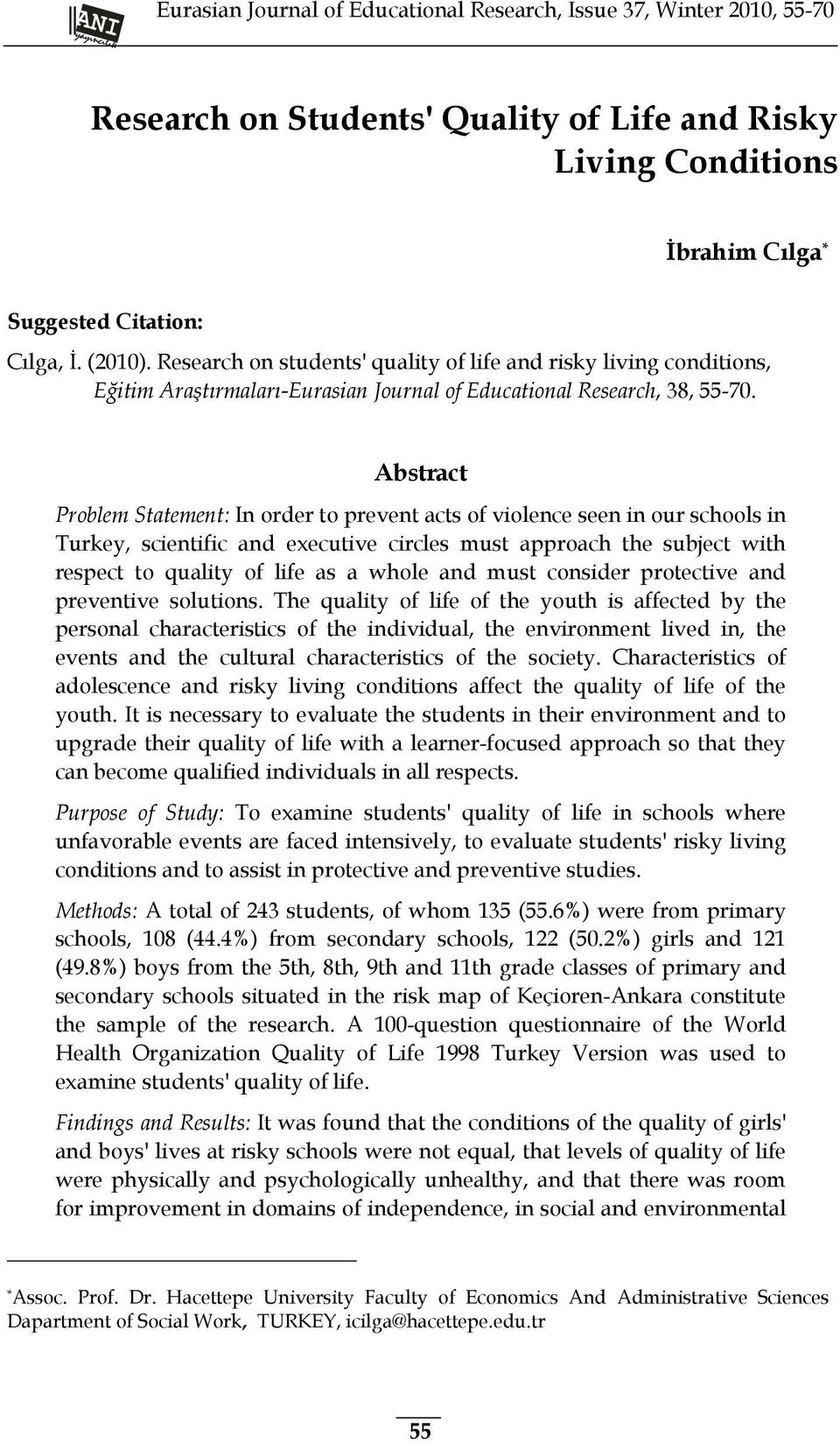 Abstract Problem Statement: In order to prevent acts of violence seen in our schools in Turkey, scientific and executive circles must approach the subject with respect to quality of life as a whole