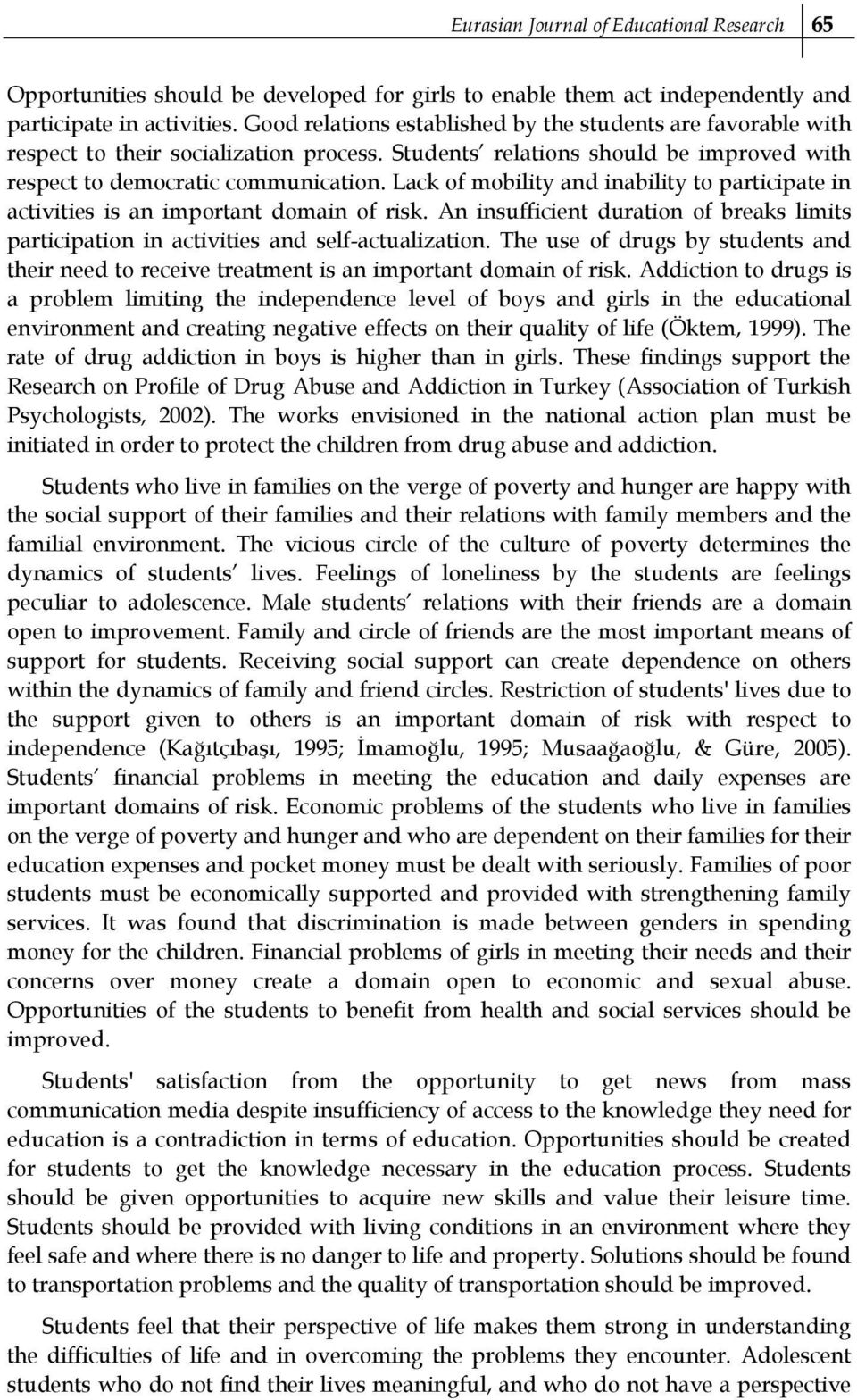 Lack of mobility and inability to participate in activities is an important domain of risk. An insufficient duration of breaks limits participation in activities and self-actualization.