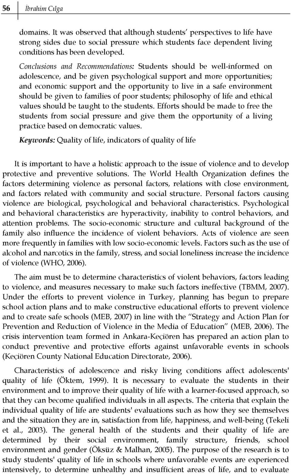 environment should be given to families of poor students; philosophy of life and ethical values should be taught to the students.