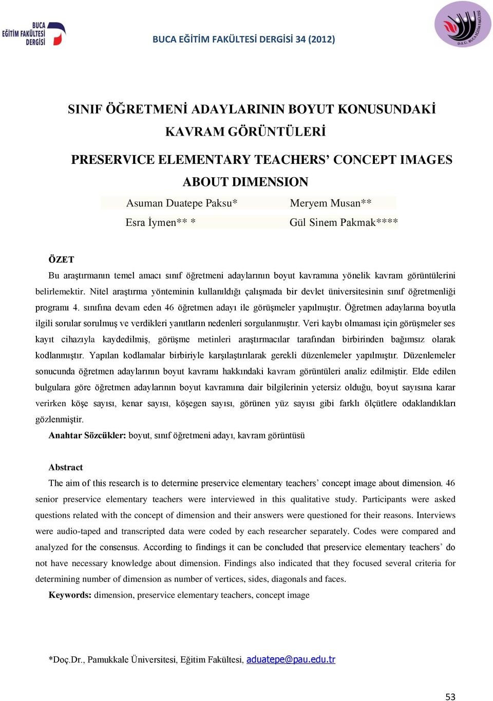 Nitel araştırma yönteminin kullanıldığı çalışmada bir devlet üniversitesinin sınıf öğretmenliği programı 4. sınıfına devam eden 46 öğretmen adayı ile görüşmeler yapılmıştır.