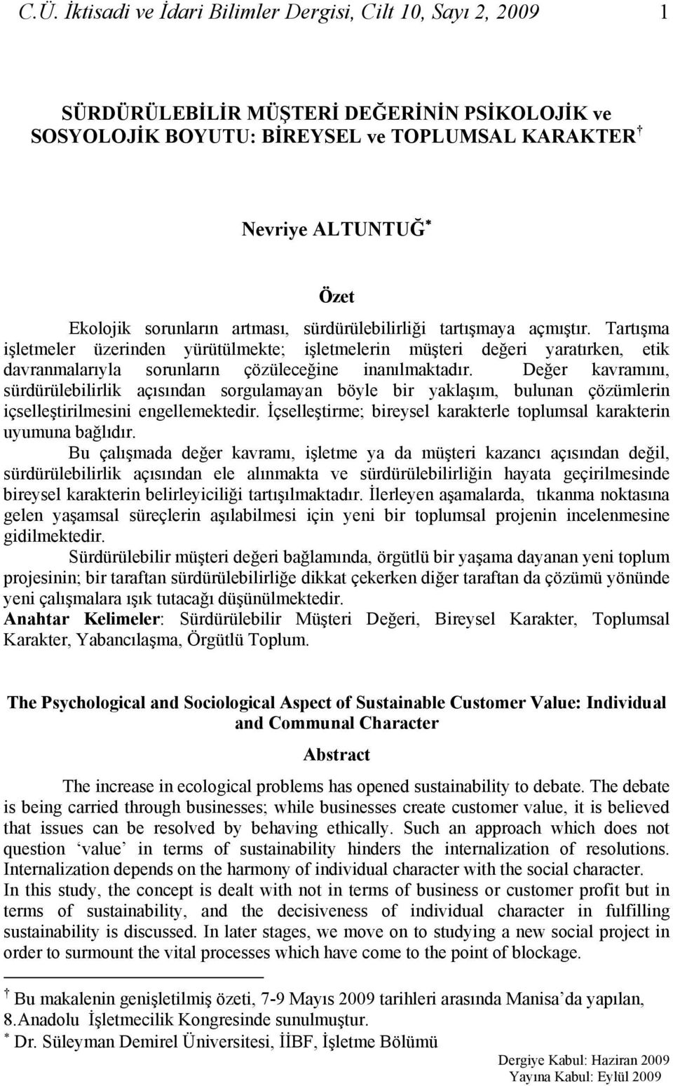 Tartışma işletmeler üzerinden yürütülmekte; işletmelerin müşteri değeri yaratırken, etik davranmalarıyla sorunların çözüleceğine inanılmaktadır.