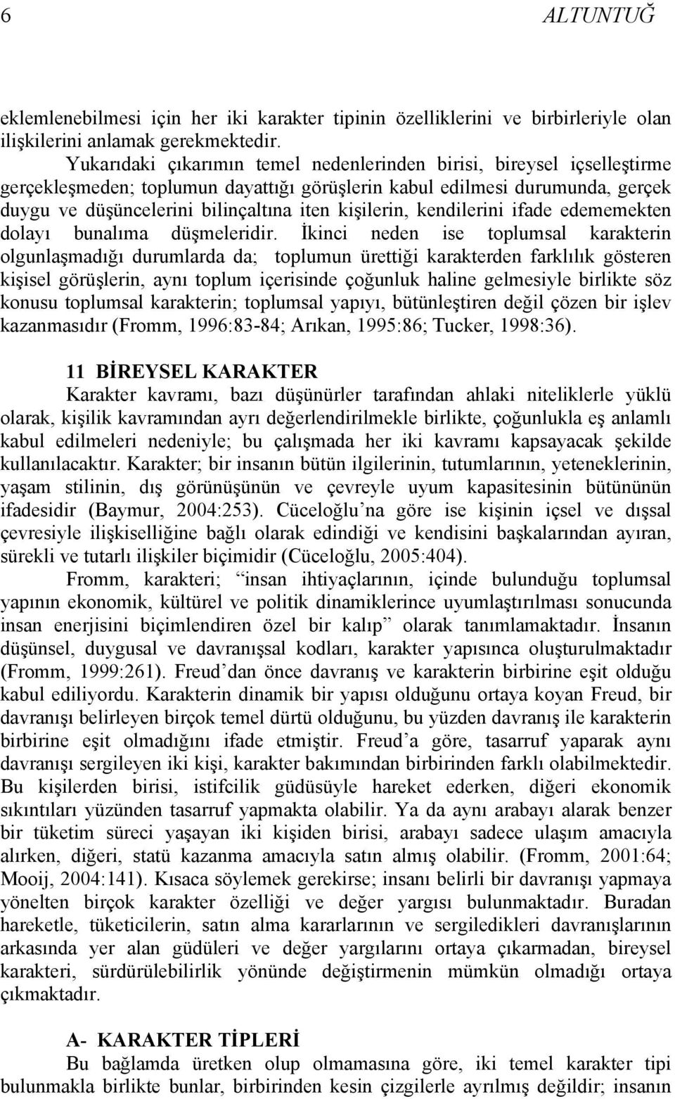 kişilerin, kendilerini ifade edememekten dolayı bunalıma düşmeleridir.