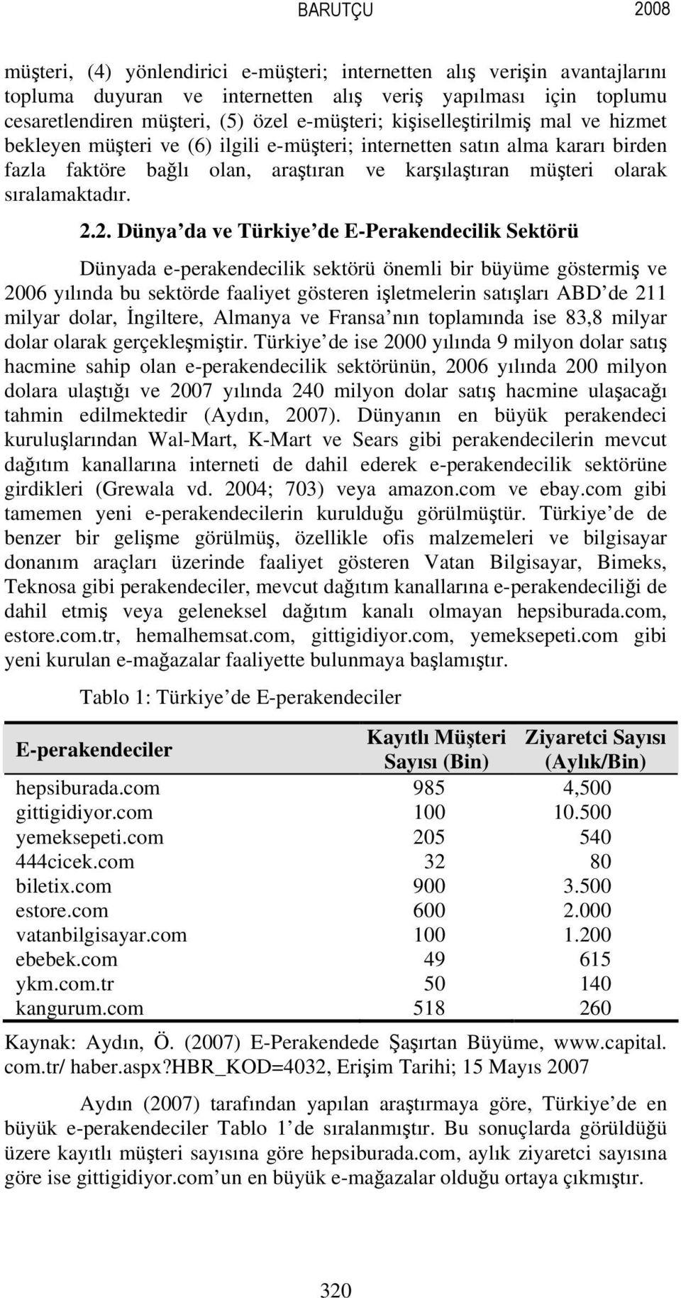 2. Dünya da ve Türkiye de E-Perakendecilik Sektörü Dünyada e-perakendecilik sektörü önemli bir büyüme göstermiş ve 2006 yılında bu sektörde faaliyet gösteren işletmelerin satışları ABD de 211 milyar