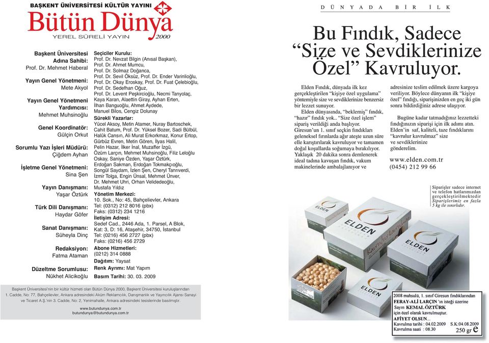 Sina Şen Yay n Dan flman : Yaşar Öztürk Türk Dili Dan flman : Haydar Göfer Sanat Dan flman : Süheyla Dinç Redaksiyon: Fatma taman Düzeltme Sorumlusu: Nükhet licikoğlu Seçiciler Kurulu: Prof. Dr.