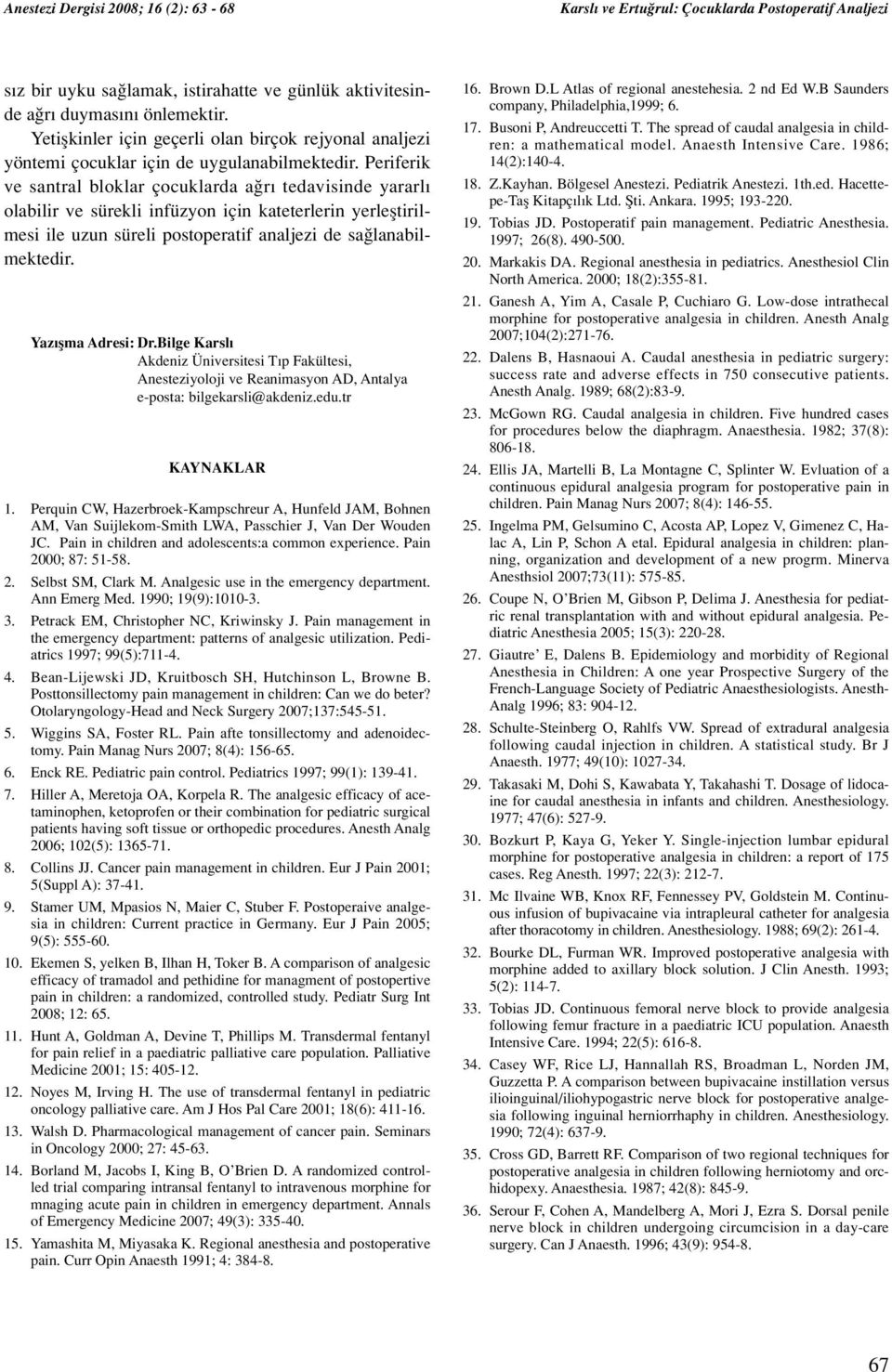 Yaz flma Adresi: Dr.Bilge Karsl Akdeniz Üniversitesi T p Fakültesi, Anesteziyoloji ve Reanimasyon AD, Antalya e-posta: bilgekarsli@akdeniz.edu.tr KAYNAKLAR 1.