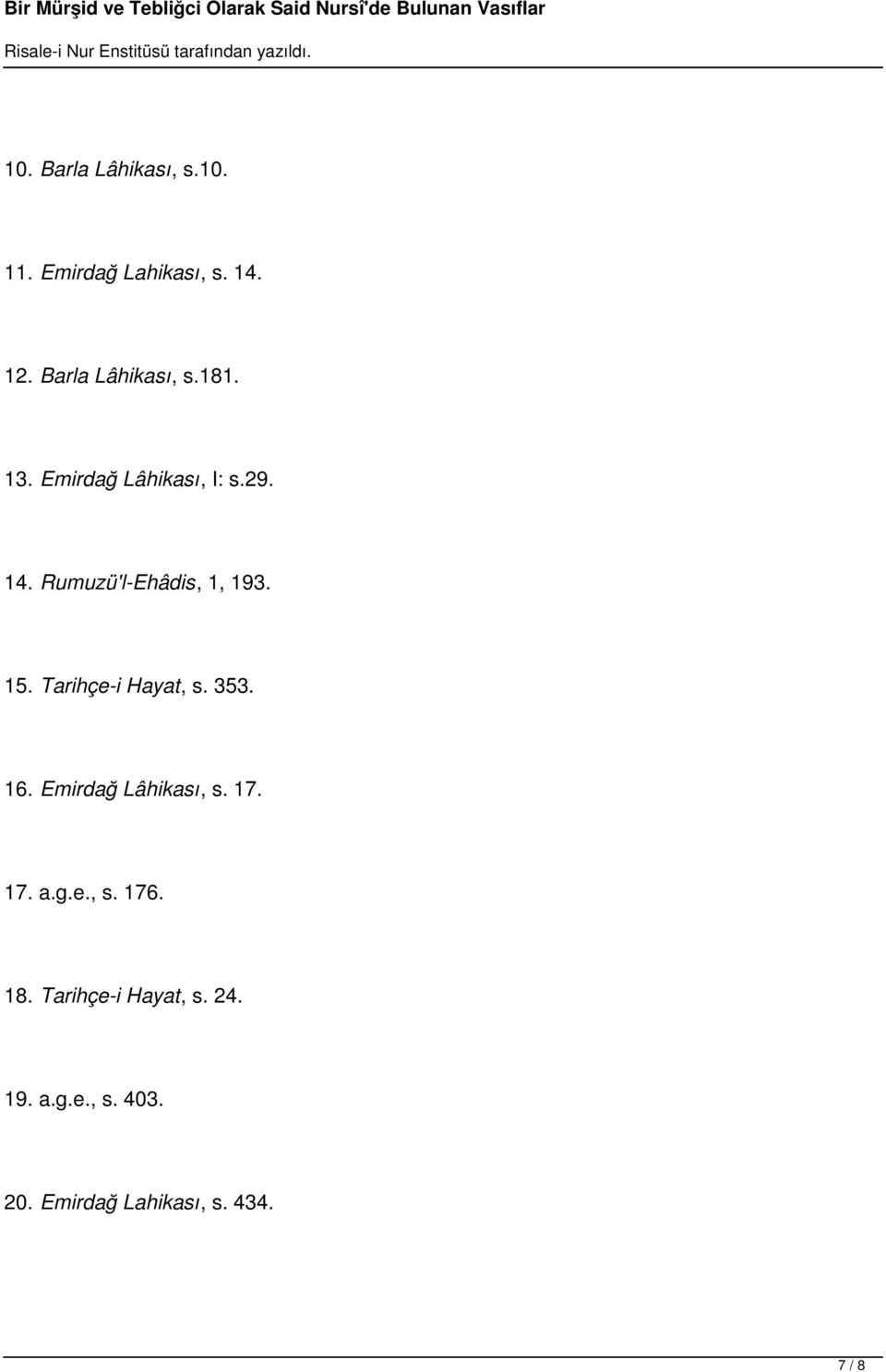 Rumuzü'l-Ehâdis, 1, 193. 15. Tarihçe-i Hayat, s. 353. 16.