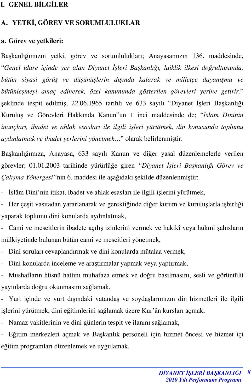 edinerek, özel kanununda gösterilen görevleri yerine getirir. şeklinde tespit edilmiş, 22.06.