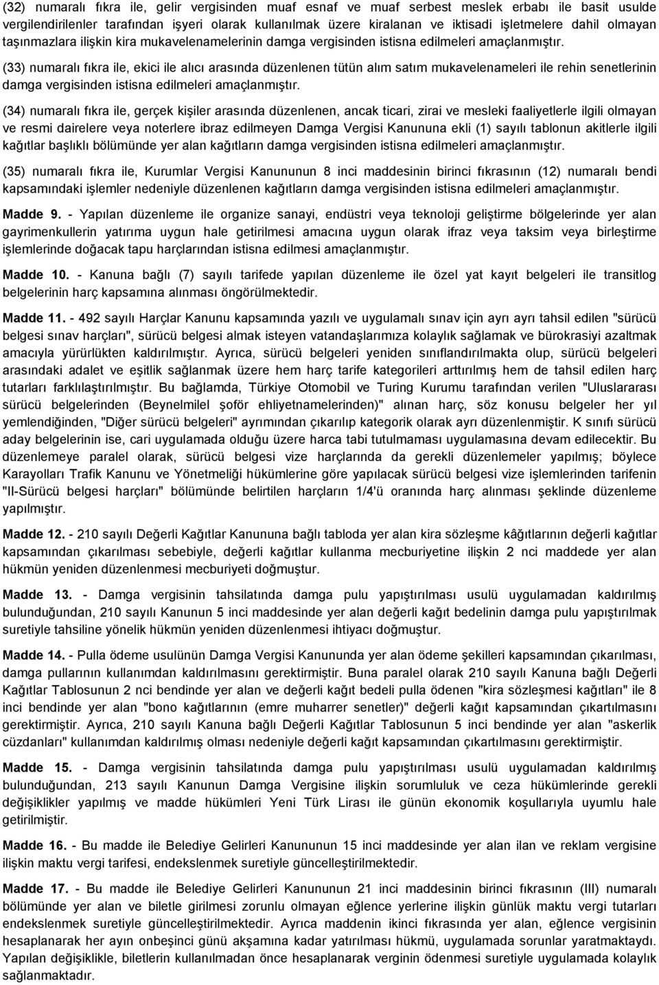 (33) numaralı fıkra ile, ekici ile alıcı arasında düzenlenen tütün alım satım mukavelenameleri ile rehin senetlerinin damga vergisinden istisna edilmeleri amaçlanmıştır.