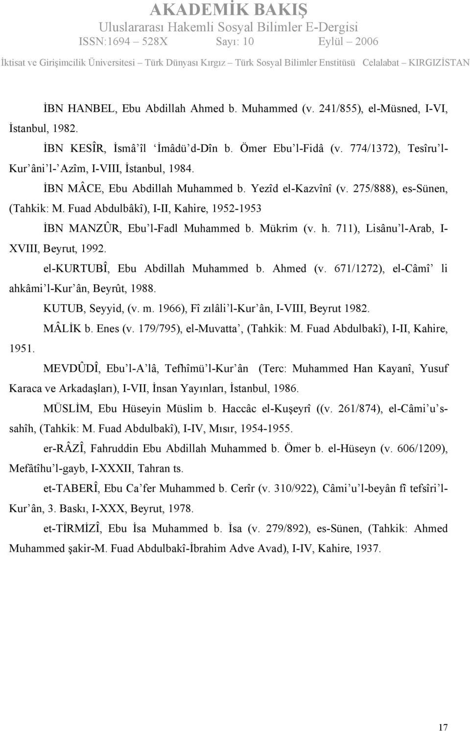 Fuad Abdulbâkî), I-II, Kahire, 1952-1953 İBN MANZÛR, Ebu l-fadl Muhammed b. Mükrim (v. h. 711), Lisânu l-arab, I- XVIII, Beyrut, 1992. el-kurtubî, Ebu Abdillah Muhammed b. Ahmed (v.