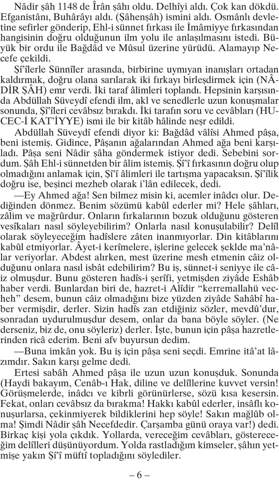 Alamay p Necefe çekildi. fiî îlerle Sünnîler aras nda, birbirine uym yan inan fllar ortadan kald rmak, do ru olana sar larak iki f rkay birlefldirmek için (NÂ- D R fiâh) emr verdi.