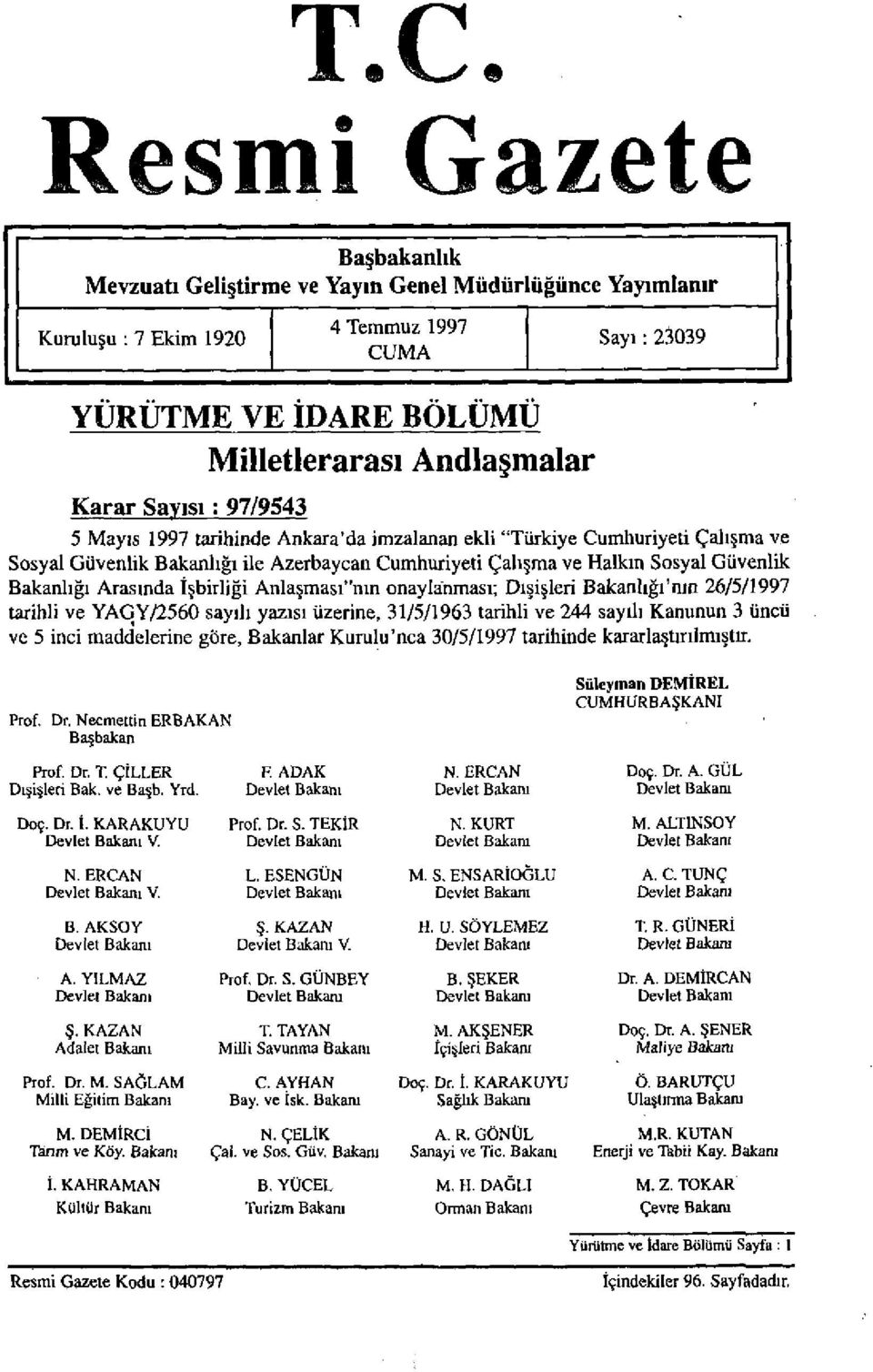 Arasında İşbirliği Anlaşması"nın onaylanması; Dışişleri Bakanlığı'nın 26/5/1997 tarihli ve YAGY/2560 sayılı yazısı üzerine, 31/5/1963 tarihli ve 244 sayılı Kanunun 3 üncü ve 5 inci maddelerine göre,