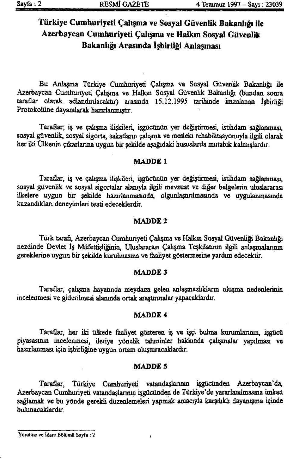 arasında 15.12.1995 tarihinde imzalanan İşbirliği Protokolüne dayanılarak hazırlanmıştır.