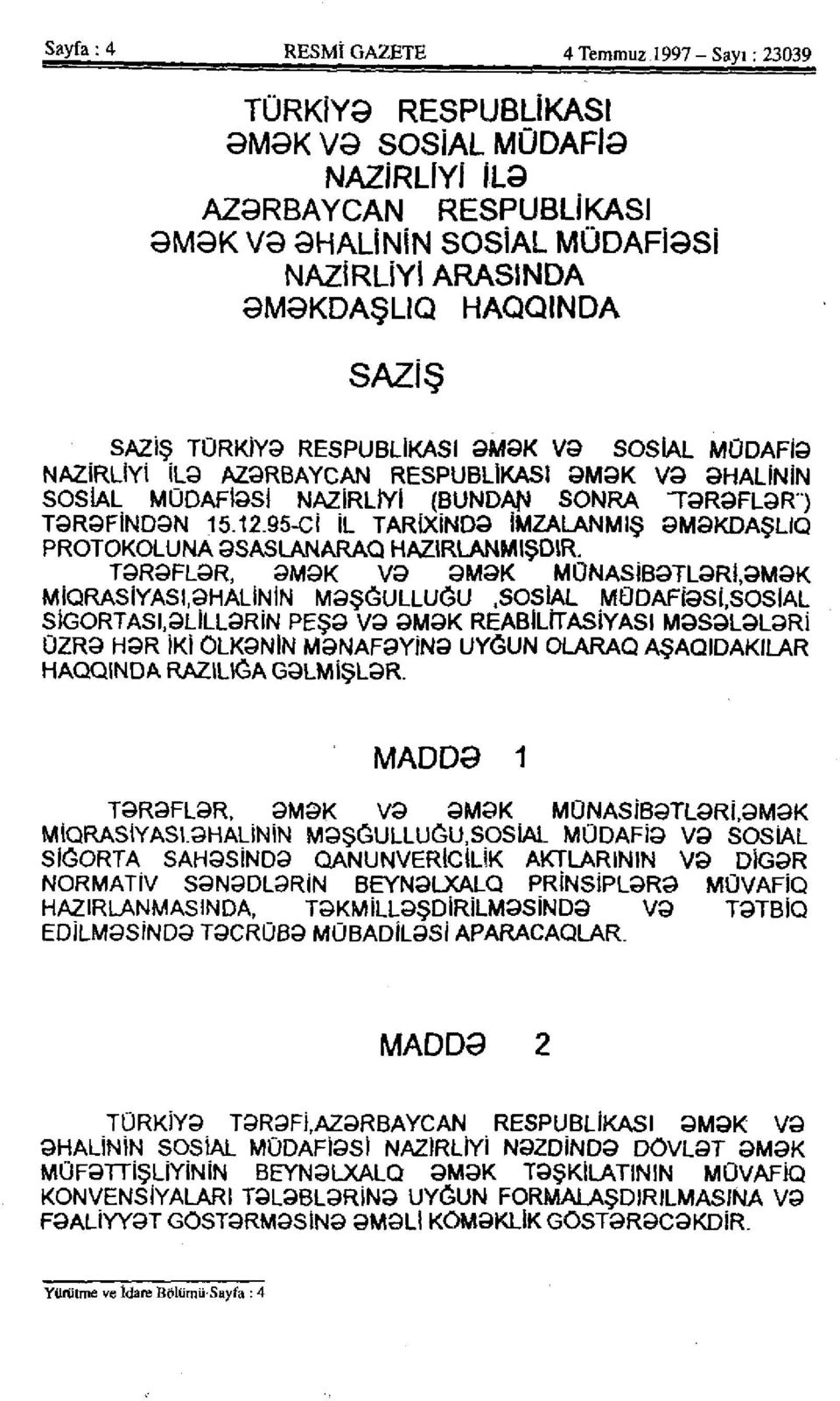 95-Cİ İL TARİXİND9 İMZALANMIŞ 9M9KDAŞLI0 PROTOKOLUNA 9SASLANARAÛ H AZIRLANMIŞDIR. T9R9FL9R, 9M9K V9 9M9K M ON AS İB9TL9Rİ.9M9K MİQRASİYASI,9HALİNİN M9ŞĞULLUĞU.SOSİAL MÛDAFİ9Sİ.SOSİAL SİG0RTASI.