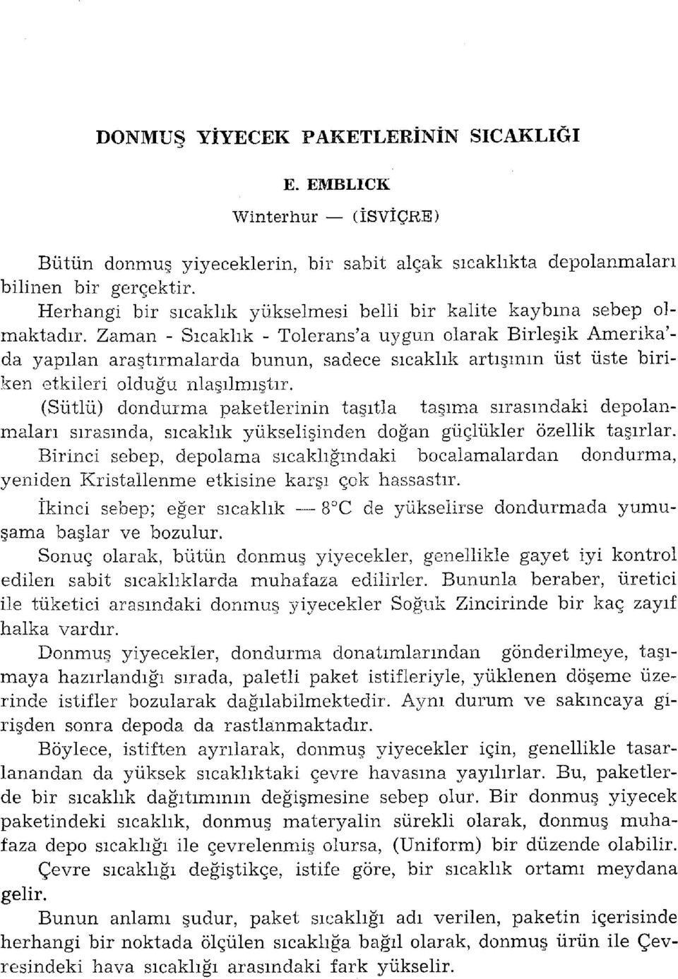 Zaman - Sıcaklık - Tolerans'a uygun olarak Birleşik Amerika' da yapılan araştırmalarda bunun, sadece sıcaklık artışının üst üste biriken etkileri olduğu nlaşılmıştır.