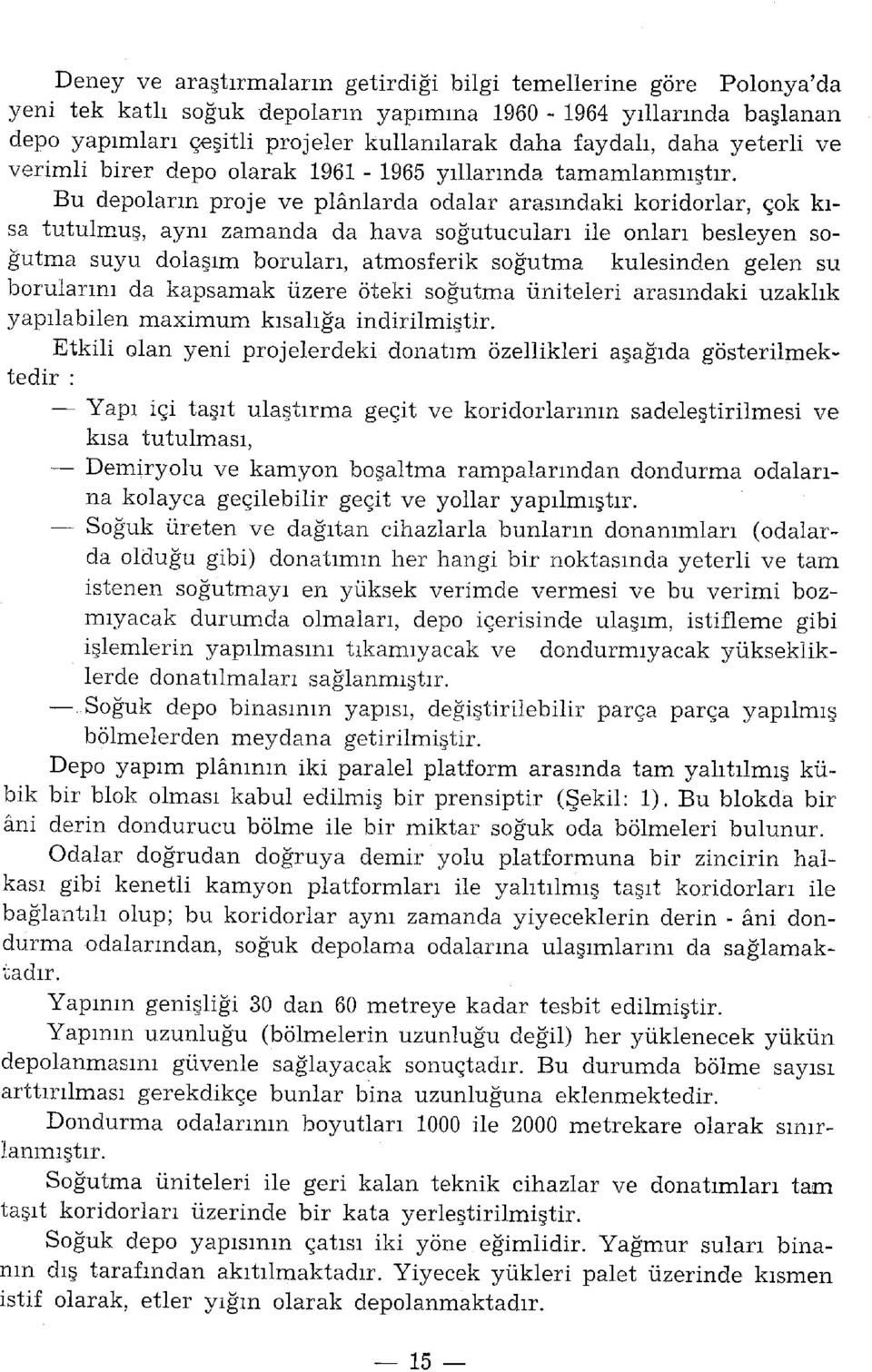 Bu depoların proje ve plânlarda odalar arasındaki koridorlar, çok kısa tutulm^uş, aynı zamanda da hava soğutucuları ile onları besleyen soğutma suyu dolaşım boruları, atmosferik soğutma kulesinden