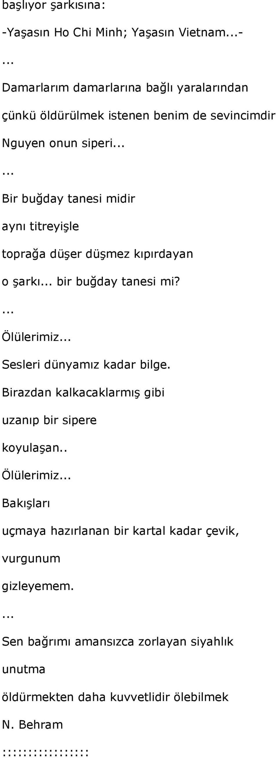 Ölülerimiz Sesleri dünyamız kadar bilge. Birazdan kalkacaklarmış gibi uzanıp bir sipere koyulaşan.