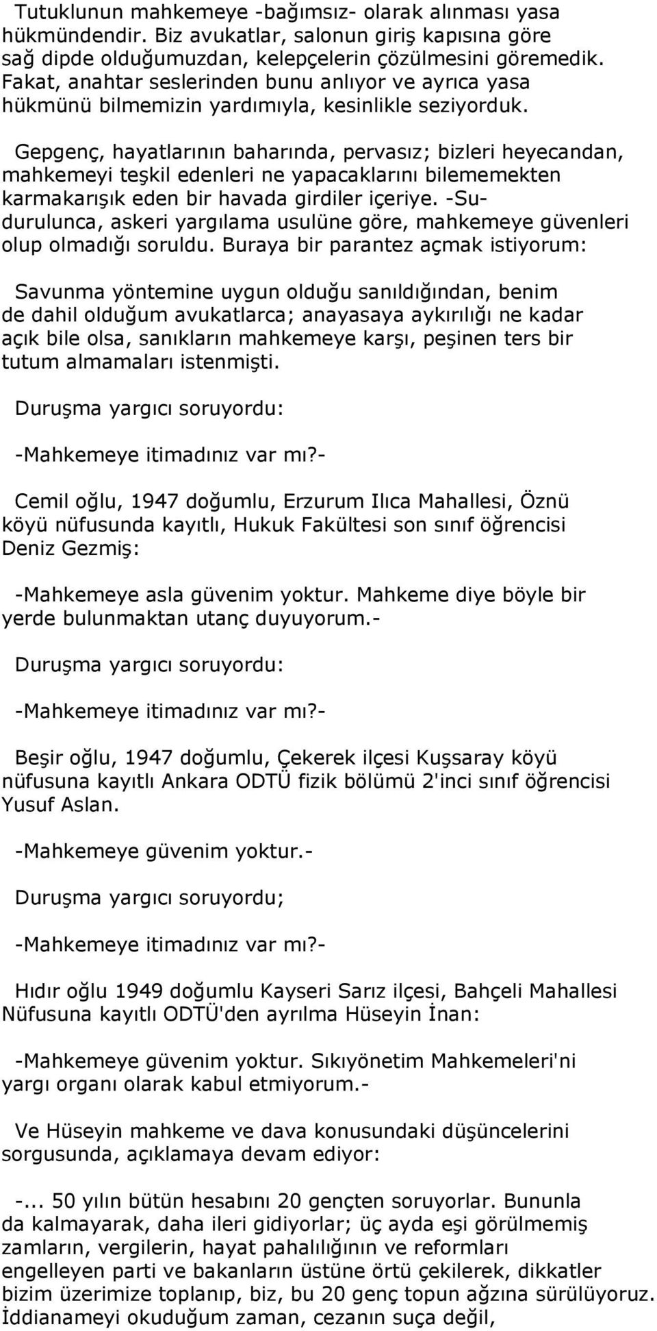 Gepgenç, hayatlarının baharında, pervasız; bizleri heyecandan, mahkemeyi teşkil edenleri ne yapacaklarını bilememekten karmakarışık eden bir havada girdiler içeriye.