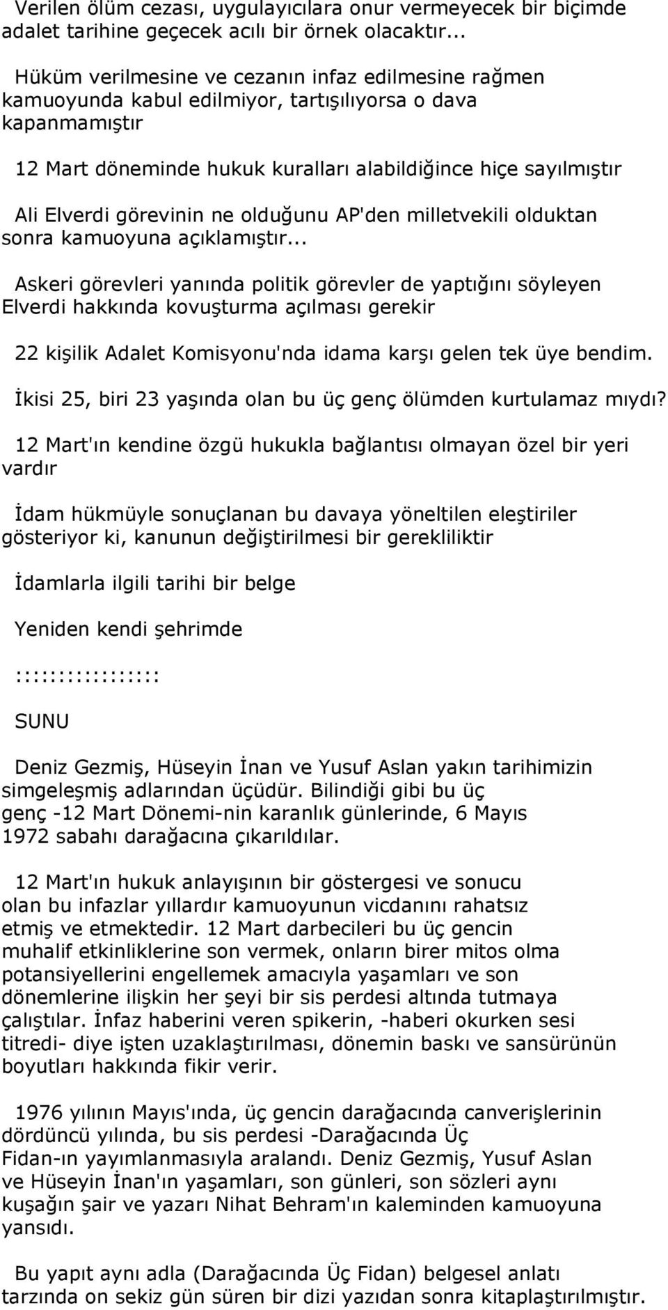 görevleri yanında politik görevler de yaptığını söyleyen Elverdi hakkında kovuşturma açılması gerekir 22 kişilik Adalet Komisyonu'nda idama karşı gelen tek üye bendim.