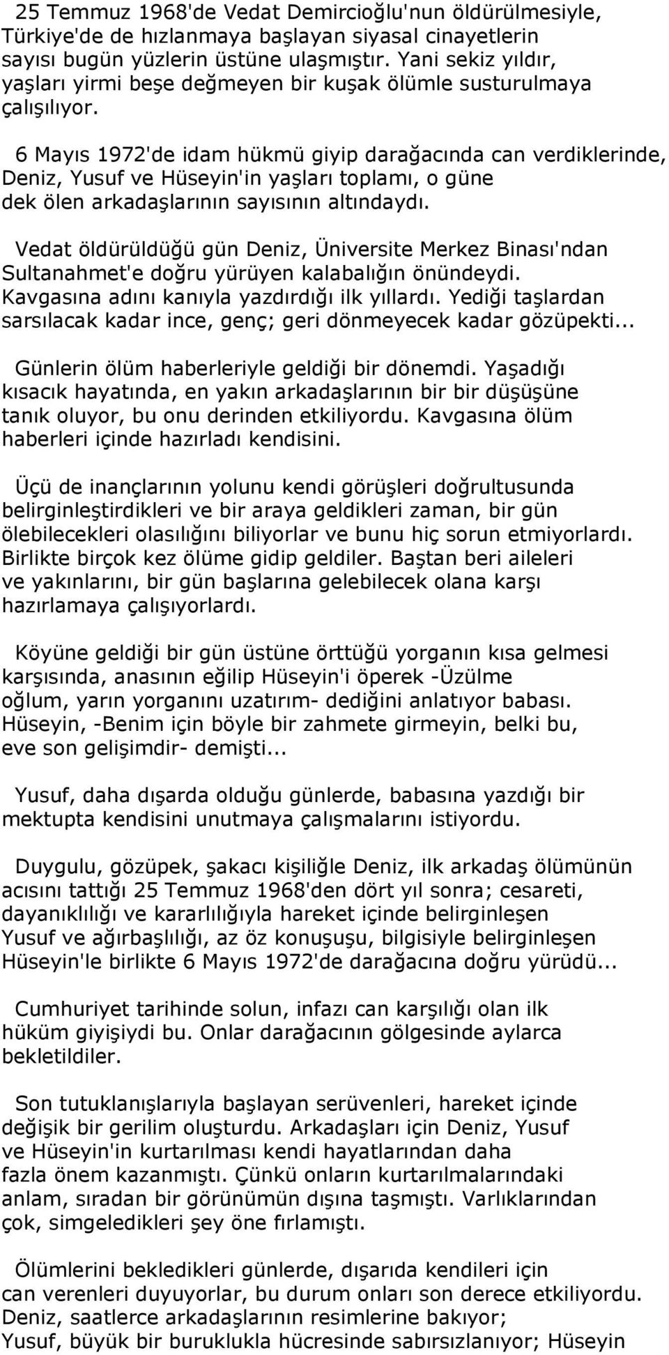 6 Mayıs 1972'de idam hükmü giyip darağacında can verdiklerinde, Deniz, Yusuf ve Hüseyin'in yaşları toplamı, o güne dek ölen arkadaşlarının sayısının altındaydı.