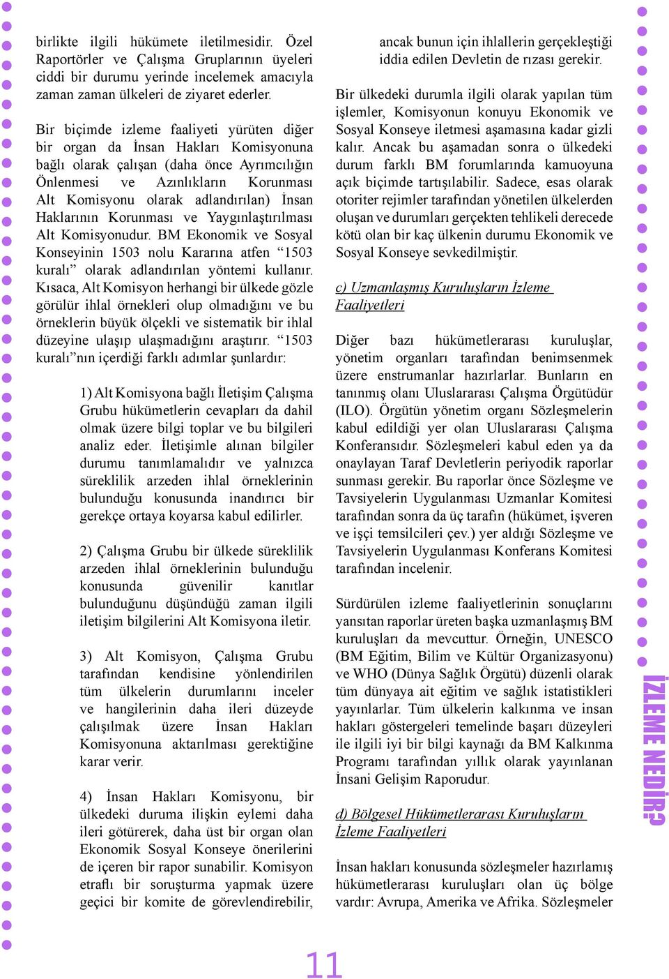 İnsan Haklarının Korunması ve Yaygınlaştırılması Alt Komisyonudur. BM Ekonomik ve Sosyal Konseyinin 1503 nolu Kararına atfen 1503 kuralı olarak adlandırılan yöntemi kullanır.