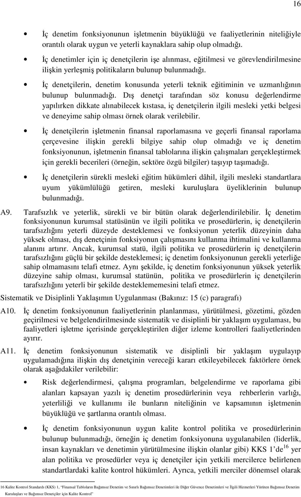 Đç denetçilerin, denetim konusunda yeterli teknik eğitiminin ve uzmanlığının bulunup bulunmadığı.