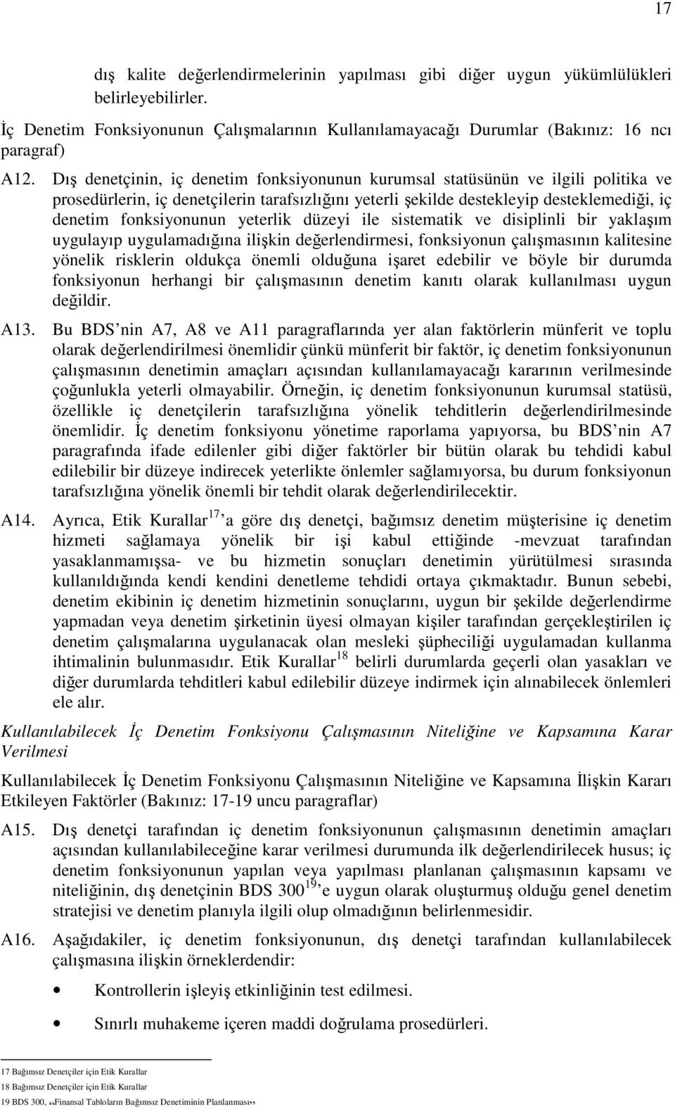 yeterlik düzeyi ile sistematik ve disiplinli bir yaklaşım uygulayıp uygulamadığına ilişkin değerlendirmesi, fonksiyonun çalışmasının kalitesine yönelik risklerin oldukça önemli olduğuna işaret