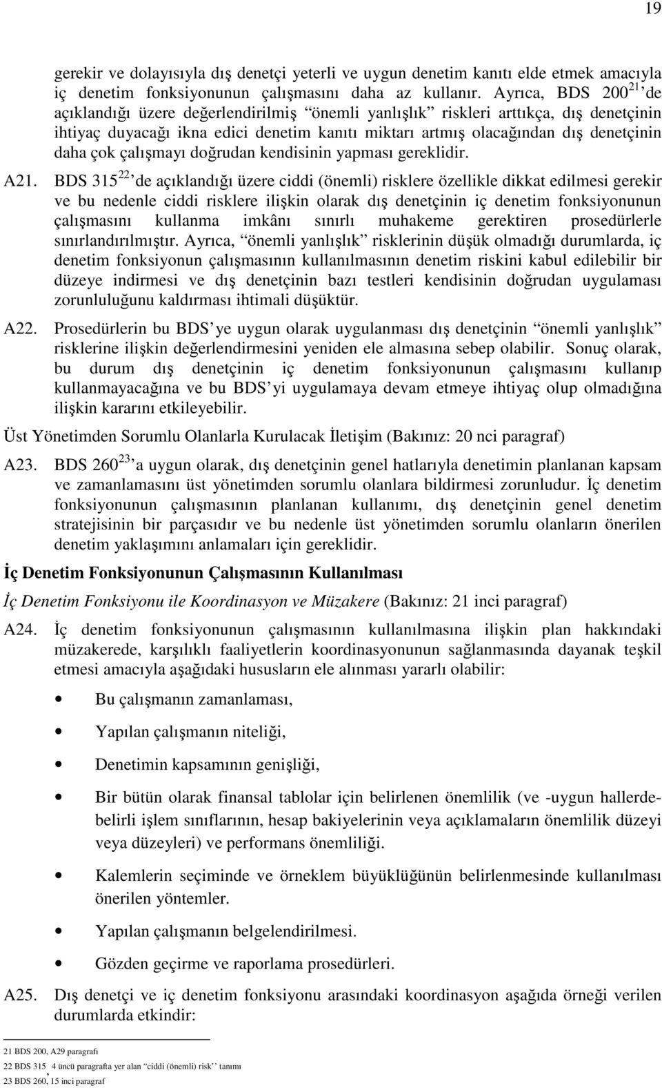 çok çalışmayı doğrudan kendisinin yapması gereklidir. A21.