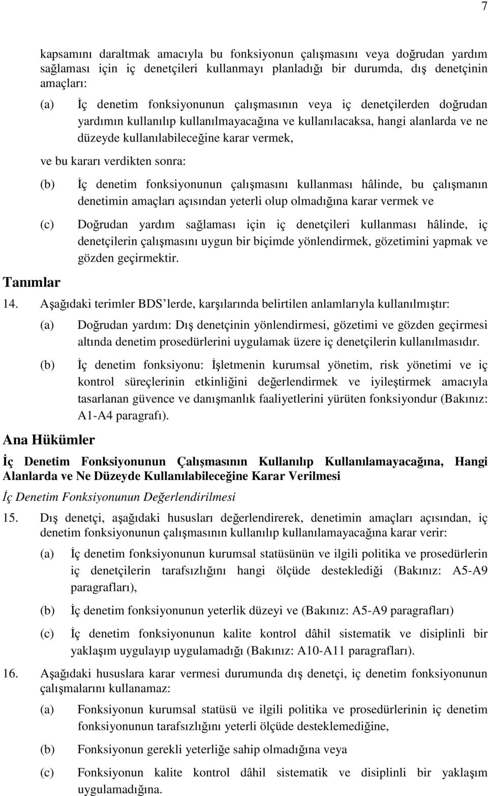 Tanımlar Đç denetim fonksiyonunun çalışmasını kullanması hâlinde, bu çalışmanın denetimin amaçları açısından yeterli olup olmadığına karar vermek ve Doğrudan yardım sağlaması için iç denetçileri