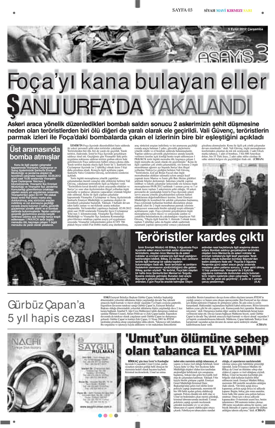 Vali Güvenç, teröristlerin parmak izleri ile Foça daki bombalarda çıkan el izlerinin bire bir e le ti ini açıkladı Üst aramasında bomba atmı lar Konu ile ilgili yapılan çalı malar kapsamında Viran