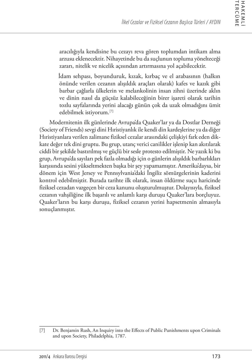 İdam sehpası, boyunduruk, kızak, kırbaç ve el arabasının (halkın önünde verilen cezanın alışıldık araçları olarak) kafes ve kazık gibi barbar çağlarla ülkelerin ve melankolinin insan zihni üzerinde