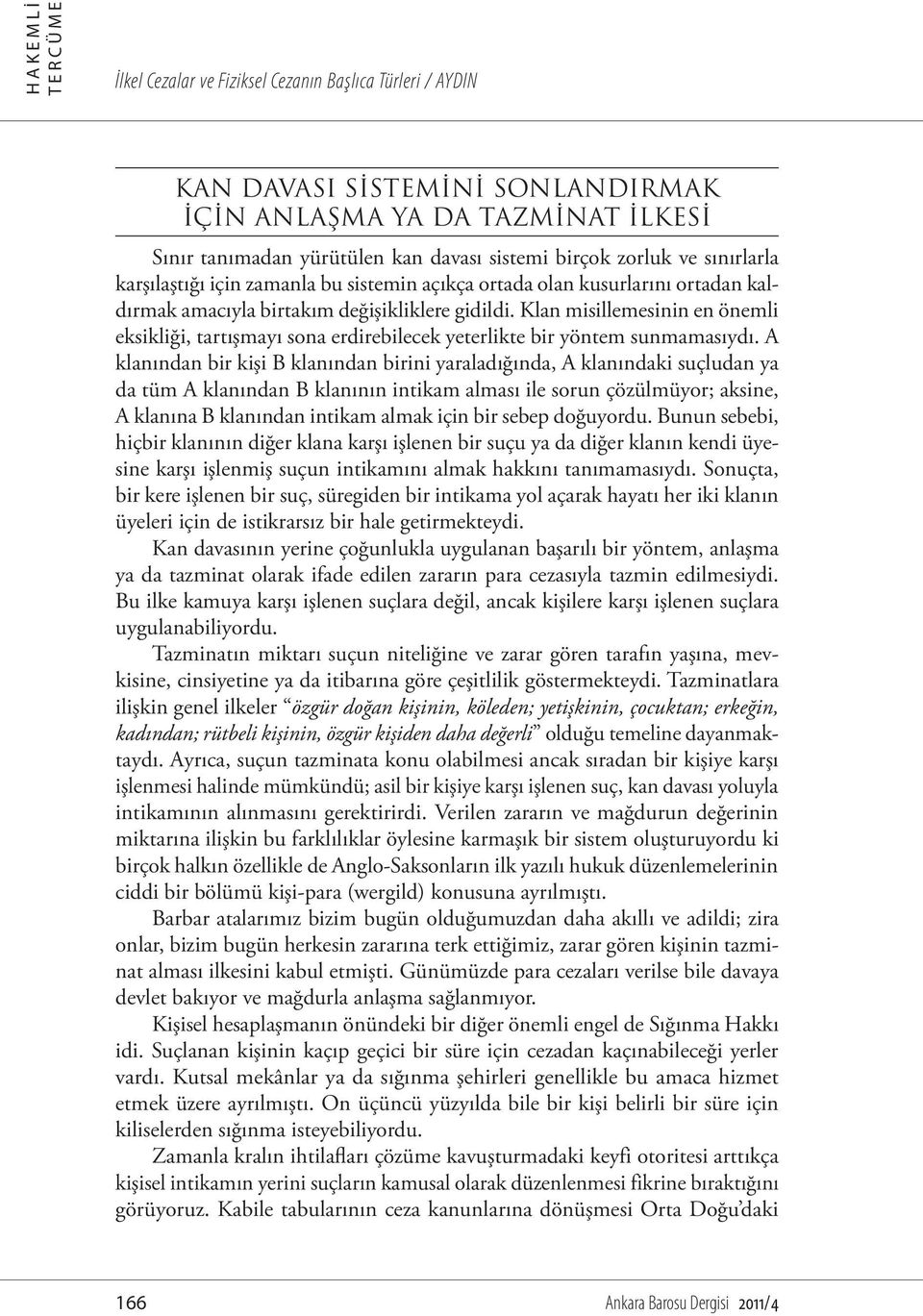 Klan misillemesinin en önemli eksikliği, tartışmayı sona erdirebilecek yeterlikte bir yöntem sunmamasıydı.