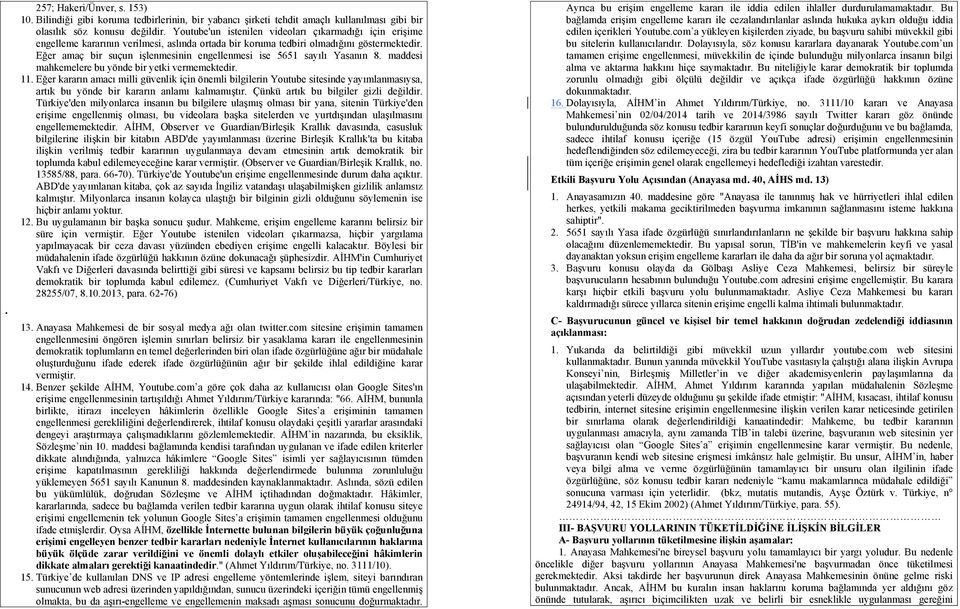 Eğer amaç bir suçun işlenmesinin engellenmesi ise 5651 sayılı Yasanın 8. maddesi mahkemelere bu yönde bir yetki vermemektedir. 11.