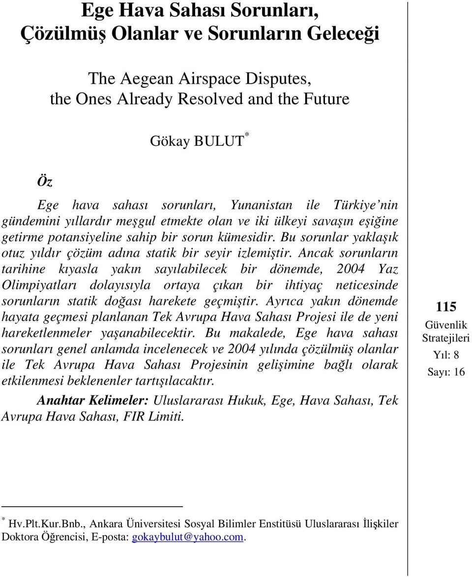 Bu sorunlar yaklaşık otuz yıldır çözüm adına statik bir seyir izlemiştir.