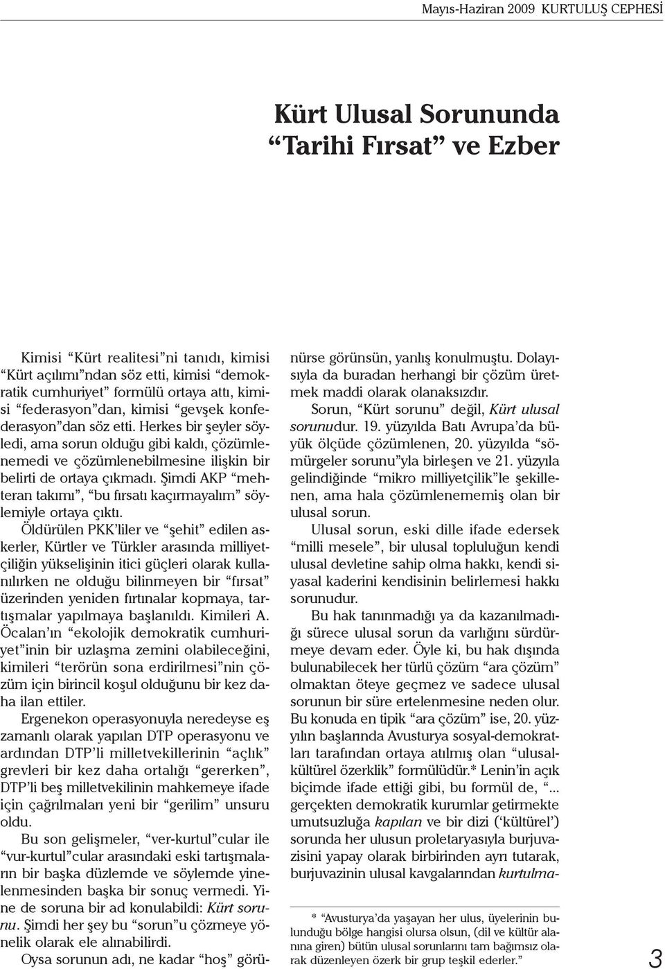 Şimdi AKP mehteran takımı, bu fırsatı kaçırmayalım söylemiyle ortaya çıktı.