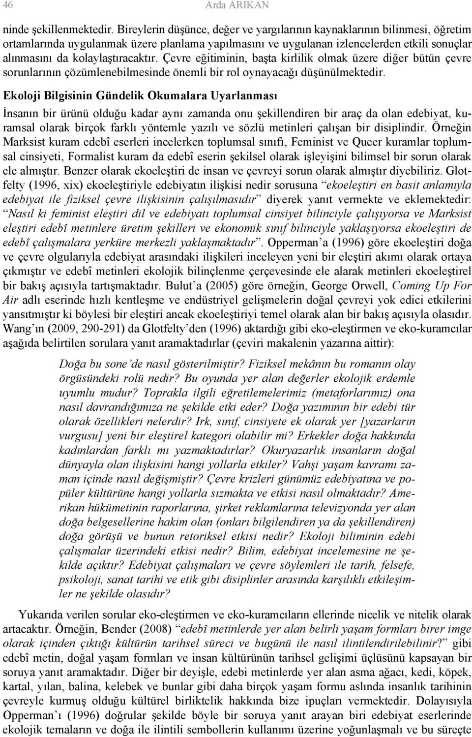 kolaylaştıracaktır. Çevre eğitiminin, başta kirlilik olmak üzere diğer bütün çevre sorunlarının çözümlenebilmesinde önemli bir rol oynayacağı düşünülmektedir.